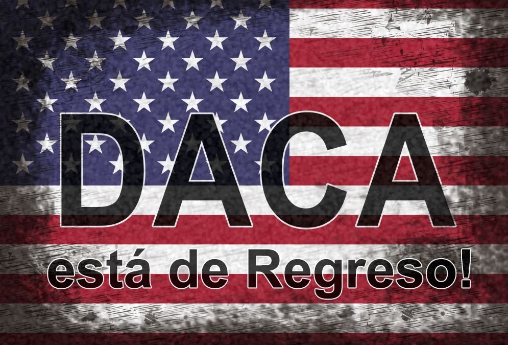 ¡DACA está de Regreso!